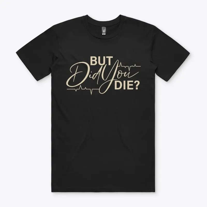 But Did You Die?